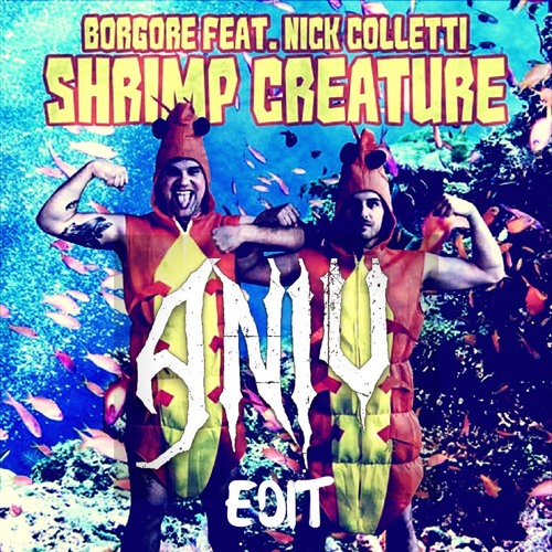 Borgore - Shrimp Creature Feat. Nick Colletti (Aniv Edit)