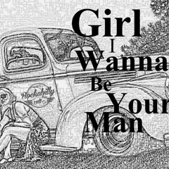 Girl, I Wanna Be Your Man