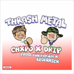 Chxpo X Drippin So Pretty - Thrash Metal