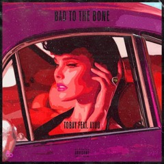 Bad To The Bone (Feat. Ayüü) ~ TOBAY