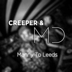 Creeper & M.D - Manny To Leeds @CreeperMCR