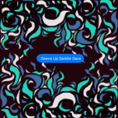 Sawce Up Sadder Daze c/o dankest-don