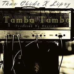 Tamba Tamba - Tkae Chidz ft. Lipsy (prod. Reverb7)