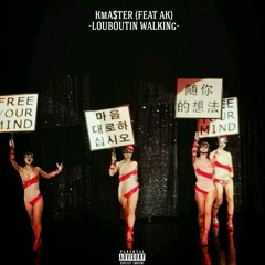KMA$TER(Feat AK) - Louboutin Walking