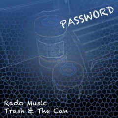 Password (Rado Music + Trash & The Can)
