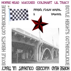 Horse Head, Mackned, Cold Hart, Lil Tracy - Boyle Heights (prod. fish narc x Yawns)