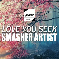 Smasher - Love You Seek (JDPROD. Remix)