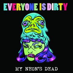 Everyone Is Dirty - My Neon's Dead
