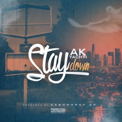 Stay Down By AK YACHTI