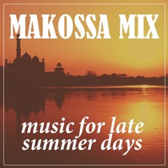 MAKOSSA MIX - Music For Late Summer Days