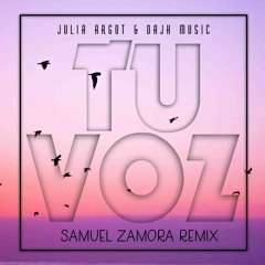 Dajh Music & Julia Argot - Tu Voz (Samuel Zamora Remix) ¡¡¡FREE DOWNLOAD!!!