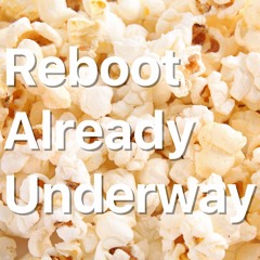 Passin' Popcorn with Reboot Already Underway - Episode 68