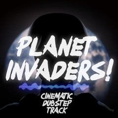 Planet Invaders! [CINEMATIC | DUBSTEP]