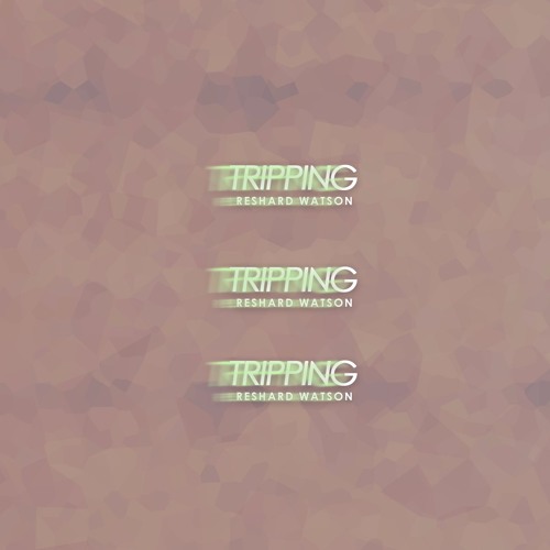 Reshard Watson- Tripping (Prod . by Reshard Watson)