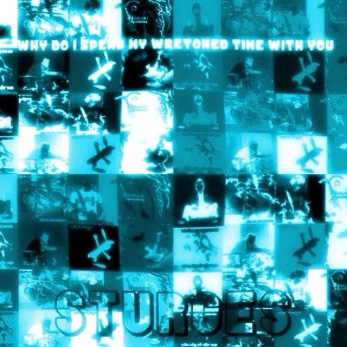 Why Do I Spend My Wretched Time With You