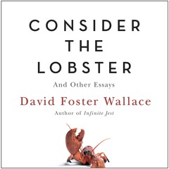 CONSIDER THE LOBSTER by David Foster Wallace Read by the Author, Robert Petkoff - Audiobook Excerpt