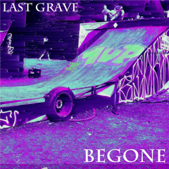 Last Grave - Begone