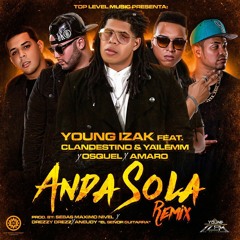 Young Izak Ft. Clandestino Y Yailemm, Osquel Y Amaro – Anda Sola (Official Remix)