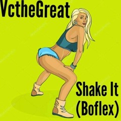 VctheGreat- Shake It (Boflex)