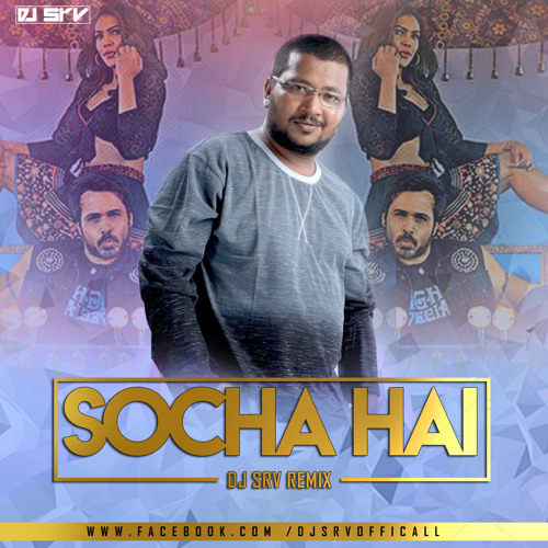 Socha Hai - Baadshaaho - DJ Srv Remix