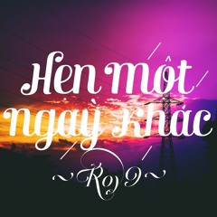 HenMotNgayKhac x R9