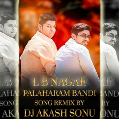 L_B_NAGAR_PALAHARAM_BANDI_2017_NEW_SONG_REMIX_BY_DJ_AKASH_SONU_FROM_SAIDABAD