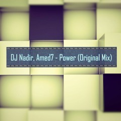 DJ Nadir, Amed7 - Power (Original Mix) [Free DL]