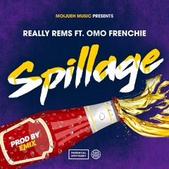 Really Rems Ft Omo Frenchie - Spillage