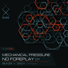 RUNE096: Mechanical Pressure — No Foreplay (Bea2m Remix) • PREVIEW