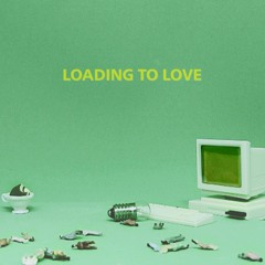 LOADING TO LOVE