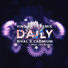 RIVAL & CADMIUM - Daily (ft. Jon Becker) [Vindu Remix]
