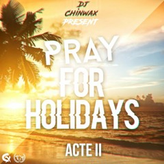 DJ Chinwax - PRAY FOR HOLIDAYS ACTE 2 - 2017