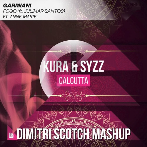 Garmiani & Kura Ft. Anna Marie - Fogo X Calcutta X Ciao Adios (Dimitri Scotch Mashup)