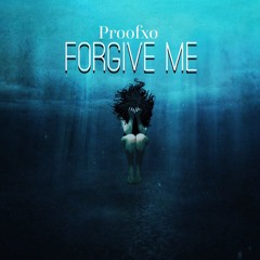Proof- "Forgive Me"