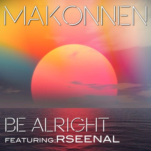 Be Alright Featuring: Rseenal