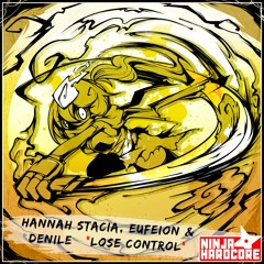 Hannah Stacia, Eufeion & Denile - Lose Control - (Ninja Hardcore) - OUT NOW!!!