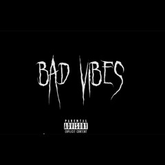 BAD VIBES