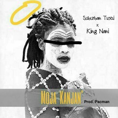 Suburban Tsotsi ft king nani - Moja kanjan (unmastered)