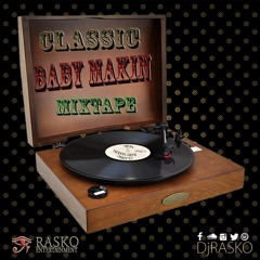 CLASSIC BABY MAKIN MIXTAPE (PROD. BY #DJRASKO)
