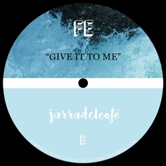 jarradcleofé - Give It To Me