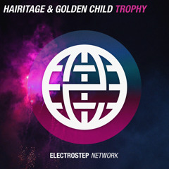 Hairitage & Golden Child - Trophy [Electrostep Network EXCLUSIVE]