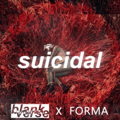 blank verse x FORMA - SUICIDAL