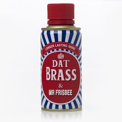 Dat's Gonna Give It To Ya  Mr Frisbee & Dat Brass buy = free DL