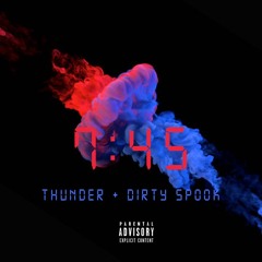 THUNDER X DIRTY SPOOK - 7:45 ET [Prod. by CjD]