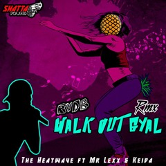 THE HEATWAVE X LEXX X KEIDA X RVDB - WALK OUT GYAL (RMX)