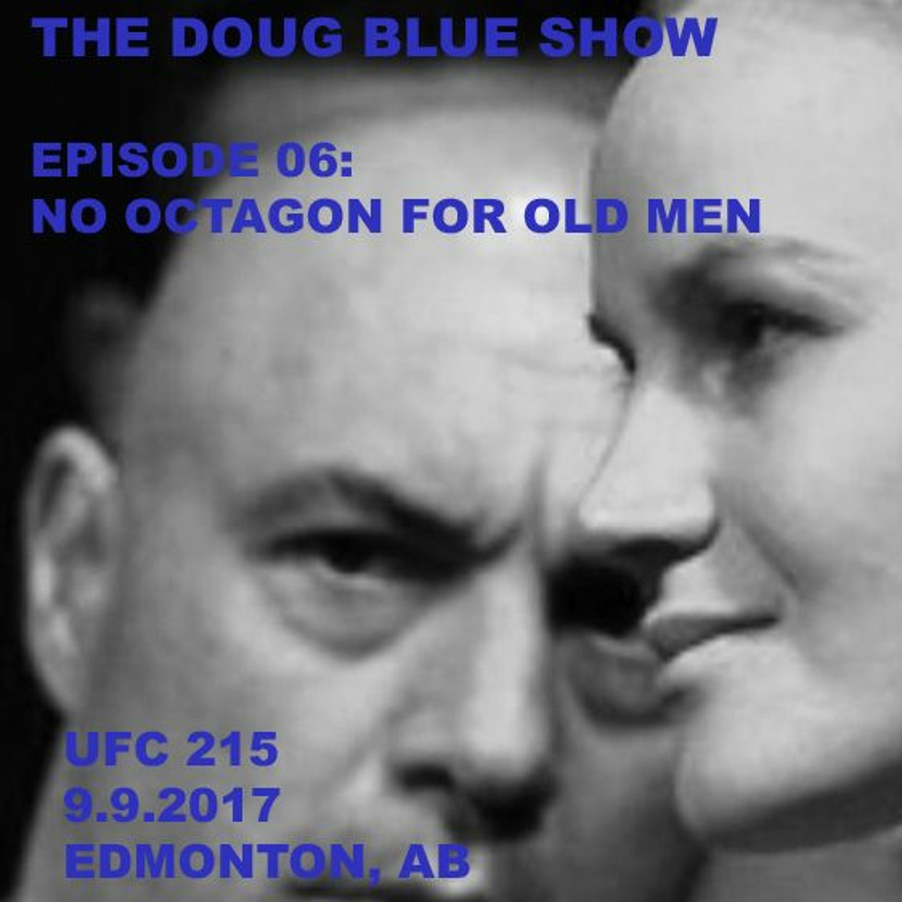 Episode 06 - No Octagon For Old Men (UFC 215, 9.9.2017) episode artwork