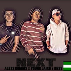 Young Jairo x Alexs Romms x Knsy - NEXT (spanish version)