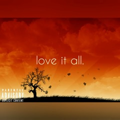 love it all. (prod. C'mar the Producer)