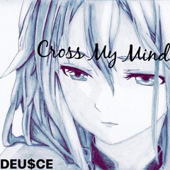 Cross My Mind - by DEU$CE