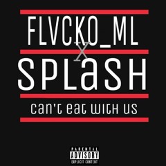 Can't eat with us - Flvcko_ML x Splash